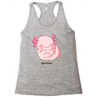 I Am Cute Axolotl Questions New Racerback Tank | Artistshot