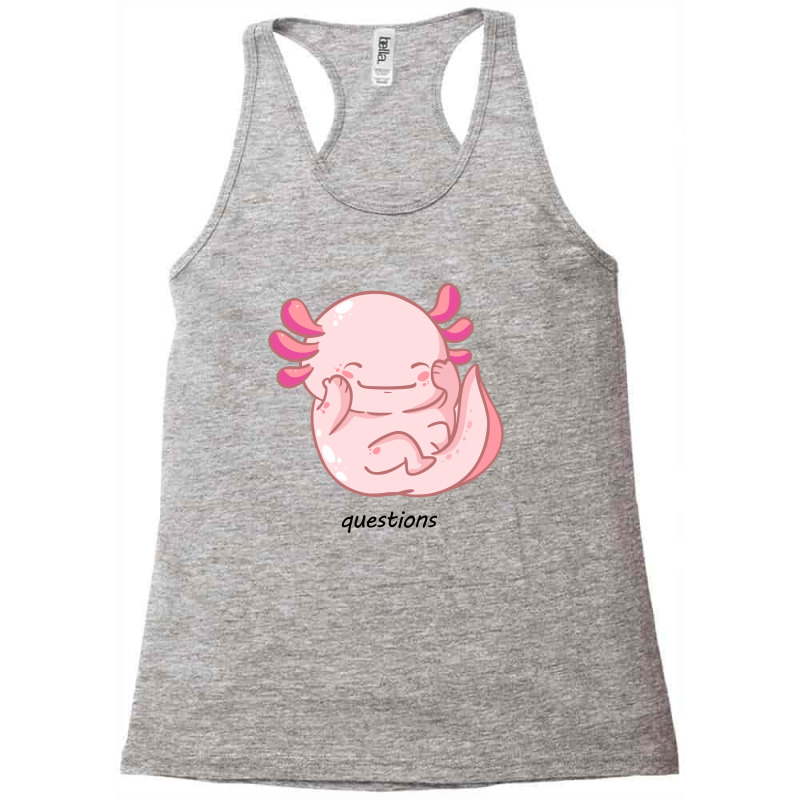 I Am Cute Axolotl Questions New Racerback Tank | Artistshot