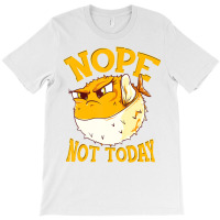 Puffer Fish Nope, Not Today Funny Gift T Shirt T-shirt | Artistshot