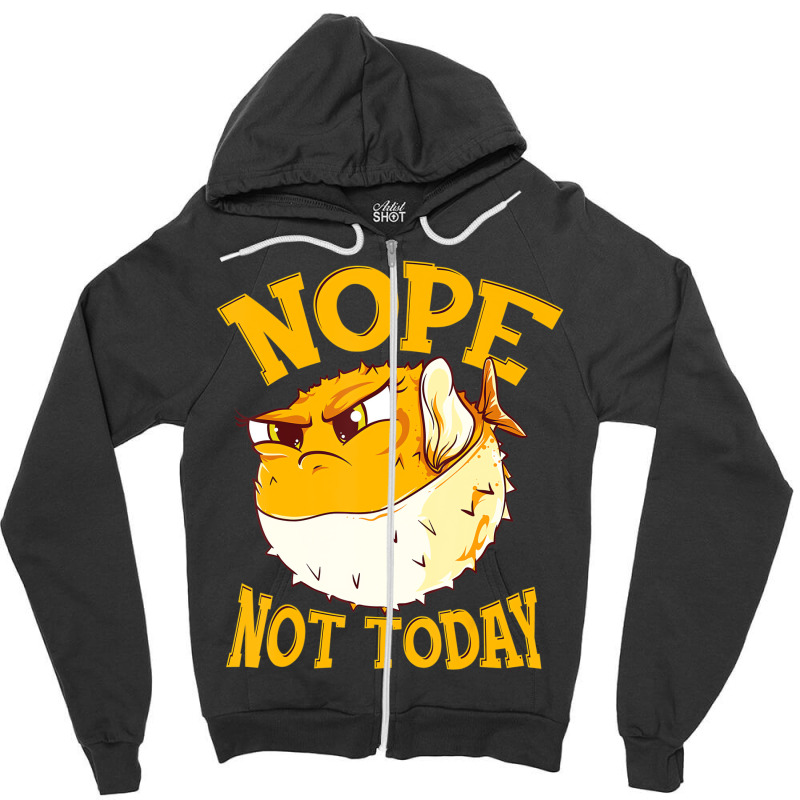 Puffer Fish Nope, Not Today Funny Gift T Shirt Zipper Hoodie | Artistshot