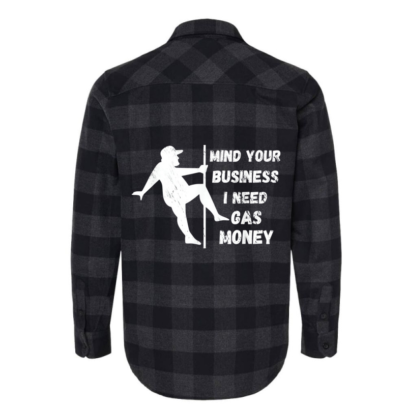 Funny Mind Your Business I Need Gas Money T Shirt Flannel Shirt | Artistshot