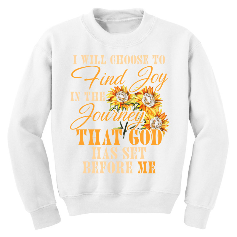 I Will Choose To Find Joy In The Journey Sweatshir Youth Sweatshirt | Artistshot