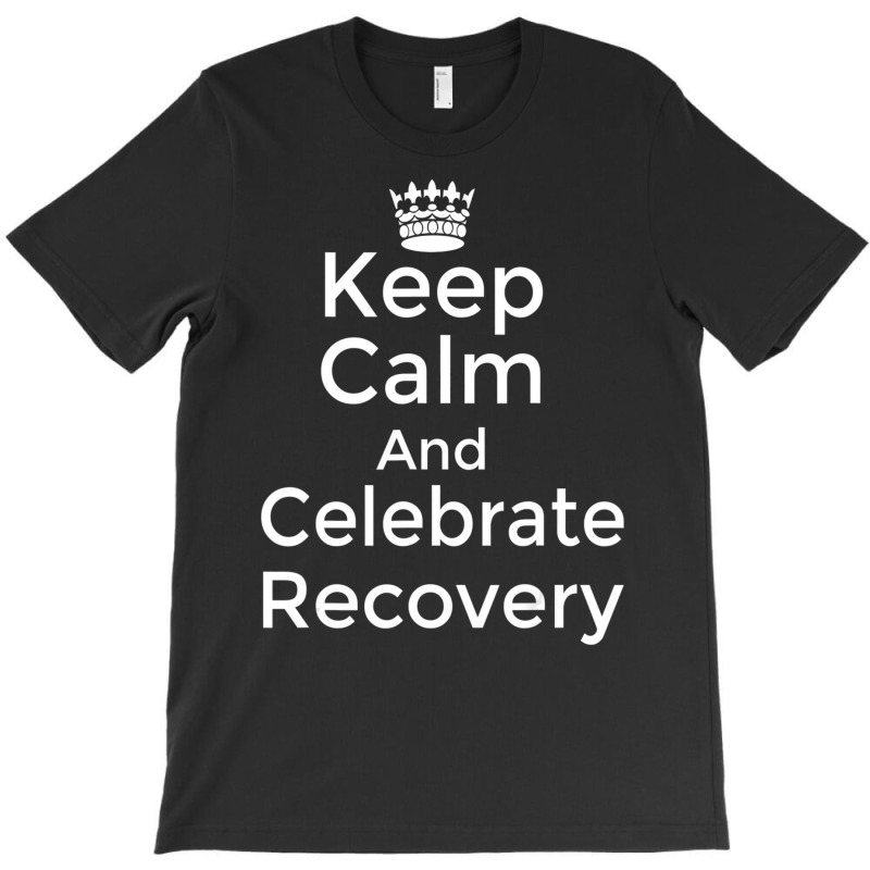 Keep Calm And Celebrate Recovery Sobriety Positive T-shirt | Artistshot