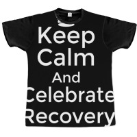 Keep Calm And Celebrate Recovery Sobriety Positive Graphic T-shirt | Artistshot