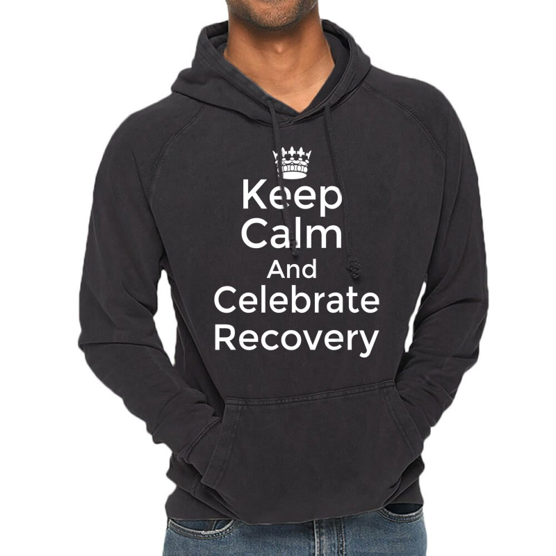 Keep Calm And Celebrate Recovery Sobriety Positive Vintage Hoodie | Artistshot