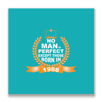 No Man Is Perfect Except Those Born In 1988 Metal Print Square | Artistshot