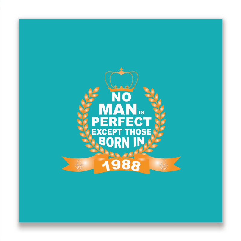 No Man Is Perfect Except Those Born In 1988 Metal Print Square | Artistshot