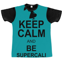 Keep Calm And Be Supercalifragilisticexpialidocious Graphic T-shirt | Artistshot