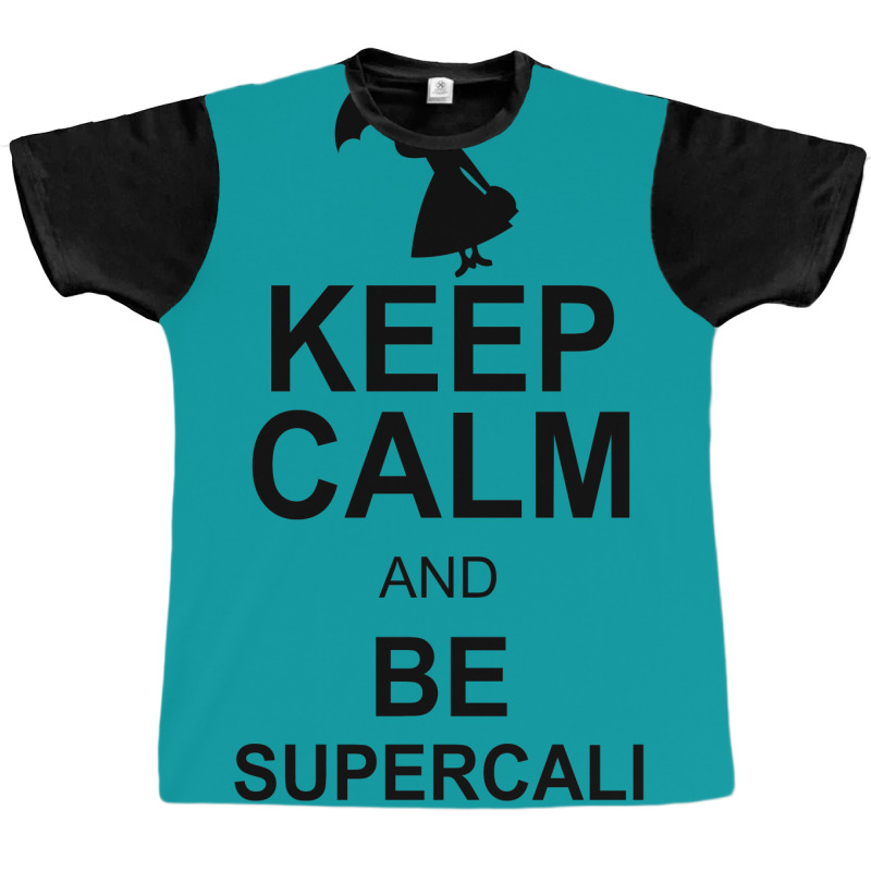 Keep Calm And Be Supercalifragilisticexpialidocious Graphic T-shirt by nurmasit1 | Artistshot