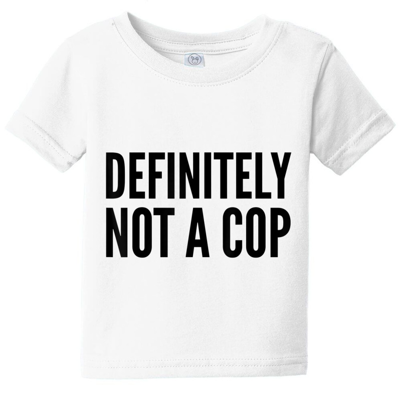 Cop Funny Gift   Definitely Not A Cop T Shirt Baby Tee by chomibe | Artistshot