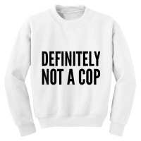 Cop Funny Gift   Definitely Not A Cop T Shirt Youth Sweatshirt | Artistshot