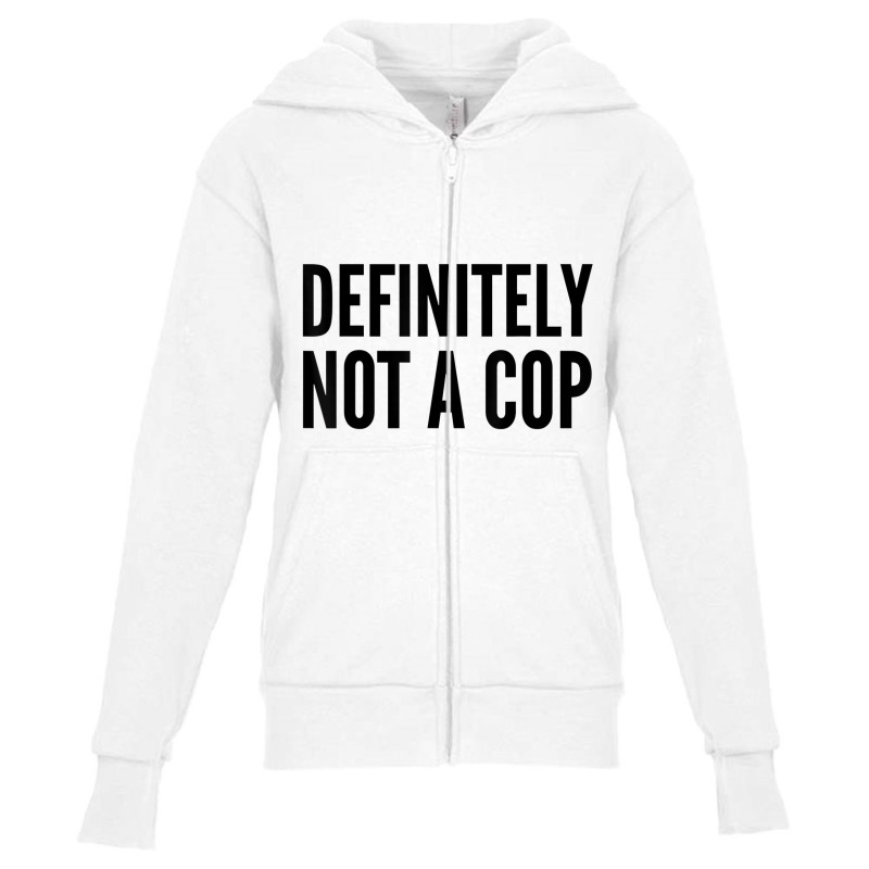 Cop Funny Gift   Definitely Not A Cop T Shirt Youth Zipper Hoodie by chomibe | Artistshot