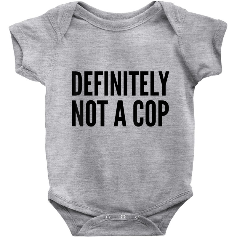 Cop Funny Gift   Definitely Not A Cop T Shirt Baby Bodysuit by chomibe | Artistshot