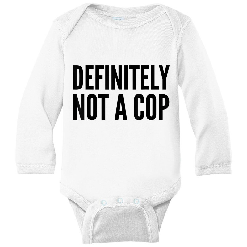 Cop Funny Gift   Definitely Not A Cop T Shirt Long Sleeve Baby Bodysuit by chomibe | Artistshot