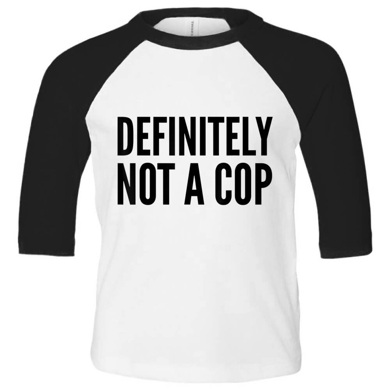 Cop Funny Gift   Definitely Not A Cop T Shirt Toddler 3/4 Sleeve Tee by chomibe | Artistshot