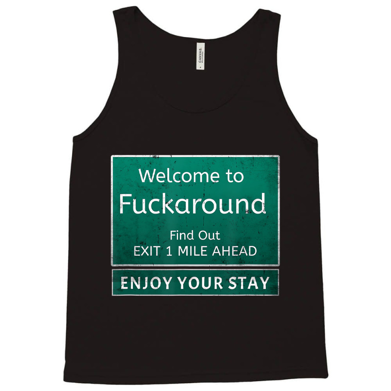 Funny Road Sign Humor Fuck Around And Find Out T S Tank Top by mogakino | Artistshot