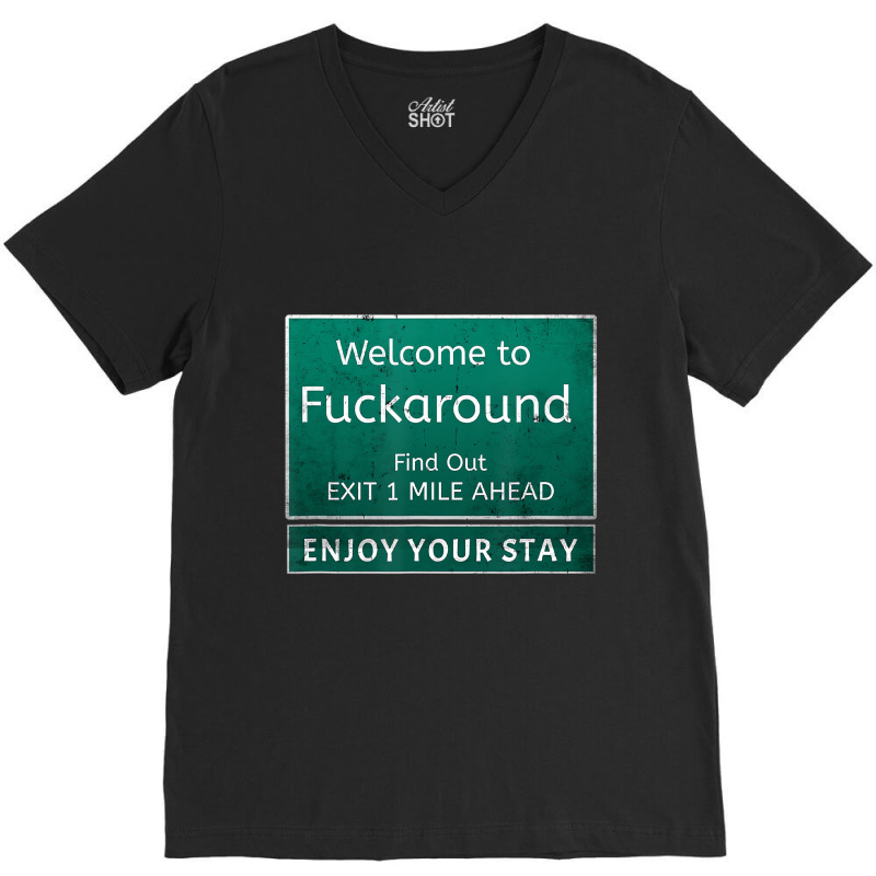 Funny Road Sign Humor Fuck Around And Find Out T S V-Neck Tee by mogakino | Artistshot