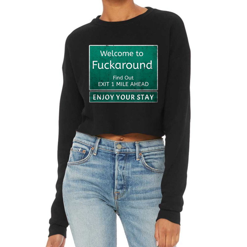 Funny Road Sign Humor Fuck Around And Find Out T S Cropped Sweater by mogakino | Artistshot