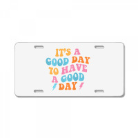 It's A Good Day To Have A Good Day (on Back) Trend License Plate | Artistshot