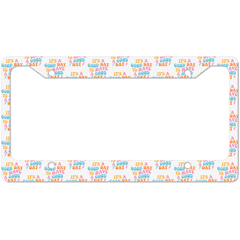 It's A Good Day To Have A Good Day (on Back) Trend License Plate Frame | Artistshot