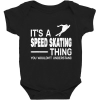 It's A Speed Skating Thing Girl Funny Man Speed Sk Baby Bodysuit | Artistshot