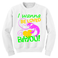 I Wanna Be Loved Bayou Mardi Gras Crawfish Carniva Youth Sweatshirt | Artistshot