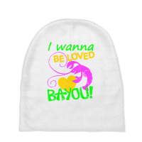 I Wanna Be Loved Bayou Mardi Gras Crawfish Carniva Baby Beanies | Artistshot