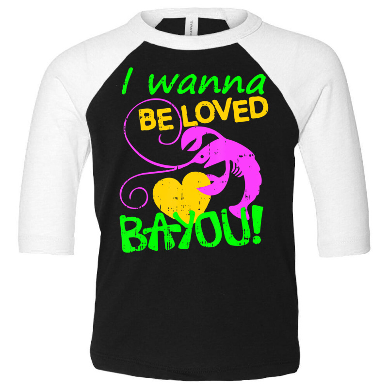 I Wanna Be Loved Bayou Mardi Gras Crawfish Carniva Toddler 3/4 Sleeve Tee by holden | Artistshot