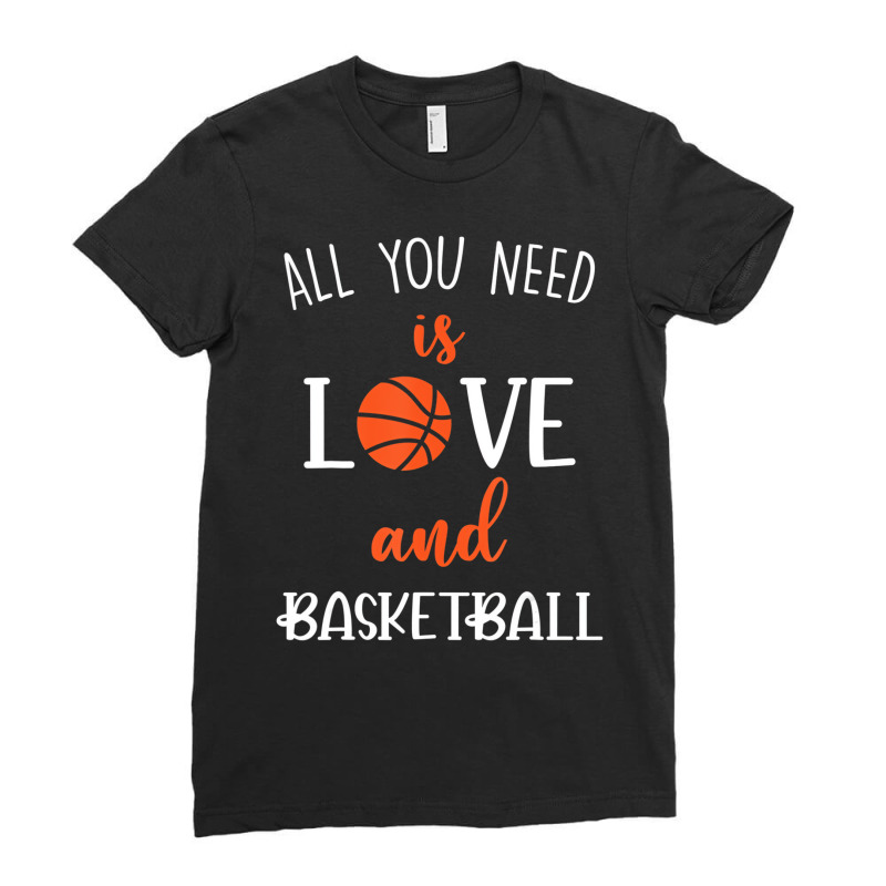 All You Need Is Love And Basketball Valentine Day Ladies Fitted T-Shirt by mauthe | Artistshot