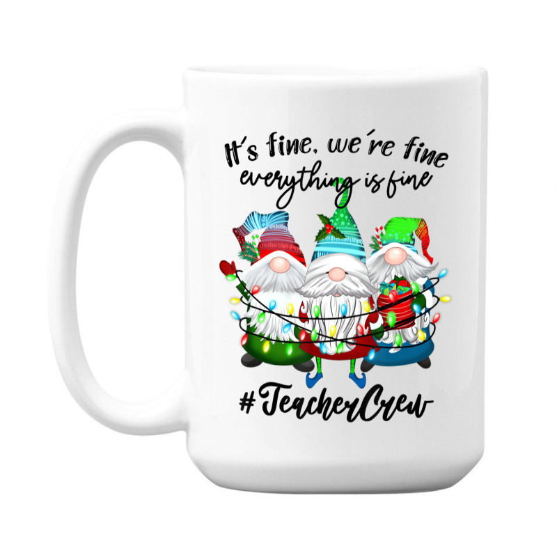 It's Fine We're Fine Everything Is Fine Teacher Gn 15 Oz Coffee Mug | Artistshot