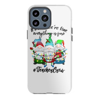 It's Fine We're Fine Everything Is Fine Teacher Gn Iphone 13 Pro Max Case | Artistshot