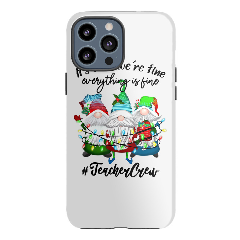 It's Fine We're Fine Everything Is Fine Teacher Gn Iphone 13 Pro Max Case | Artistshot