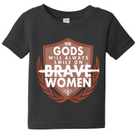 Womens The Gods Will Always Smile On Brave Women Baby Tee | Artistshot