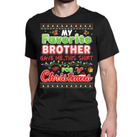 My Favorite Brother Gave Me This Shirt For Christm Classic T-shirt | Artistshot