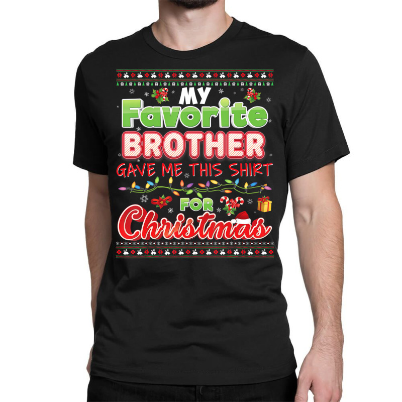 My Favorite Brother Gave Me This Shirt For Christm Classic T-shirt | Artistshot