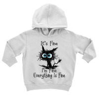 It's Fine I'm Fine Everything Is Fine Funny Black Toddler Hoodie | Artistshot