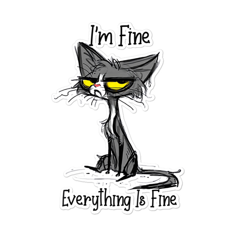 It's Fine I'm Fine Everything Is Fine Funny Cat Lo Sticker | Artistshot