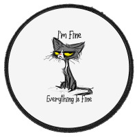 It's Fine I'm Fine Everything Is Fine Funny Cat Lo Round Patch | Artistshot