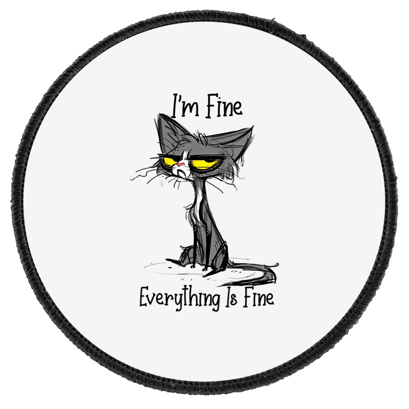 It's Fine I'm Fine Everything Is Fine Funny Cat Lo Round Patch | Artistshot