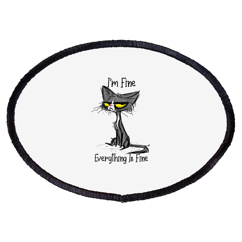 It's Fine I'm Fine Everything Is Fine Funny Cat Lo Oval Patch | Artistshot