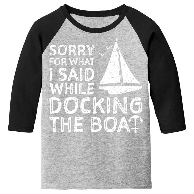 Sorry For What I Said While Docking The Boat   Boa Youth 3/4 Sleeve | Artistshot