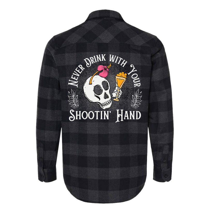 Never Drink With Your Shooting Hand Skeleton Drink Flannel Shirt | Artistshot