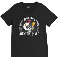 Never Drink With Your Shooting Hand Skeleton Drink V-neck Tee | Artistshot