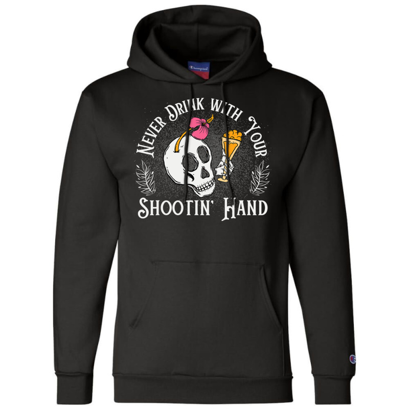 Never Drink With Your Shooting Hand Skeleton Drink Champion Hoodie | Artistshot