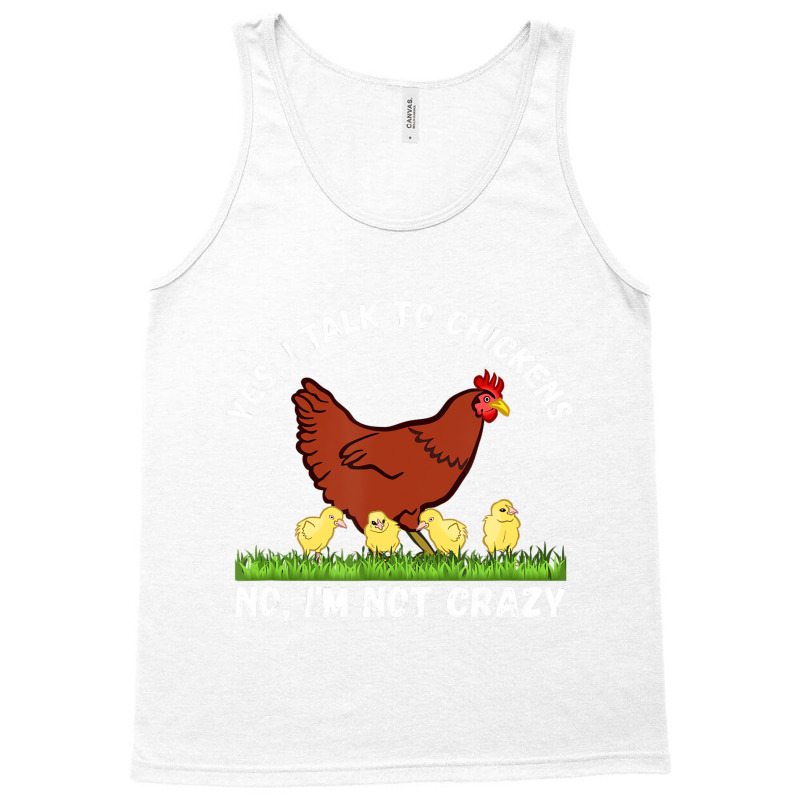 Yes I Talk To Chickens, No I'm Not Crazy   Funny F Tank Top | Artistshot