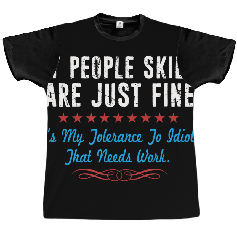 My People Skills Are Fine It's My Idiots Sarcasm N Graphic T-shirt | Artistshot