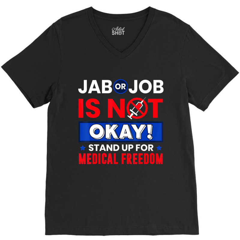 Jab Or Job Is Not Ok Standup For Medical Freedom T V-Neck Tee by kranendon | Artistshot