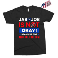 Jab Or Job Is Not Ok Standup For Medical Freedom T Exclusive T-shirt | Artistshot