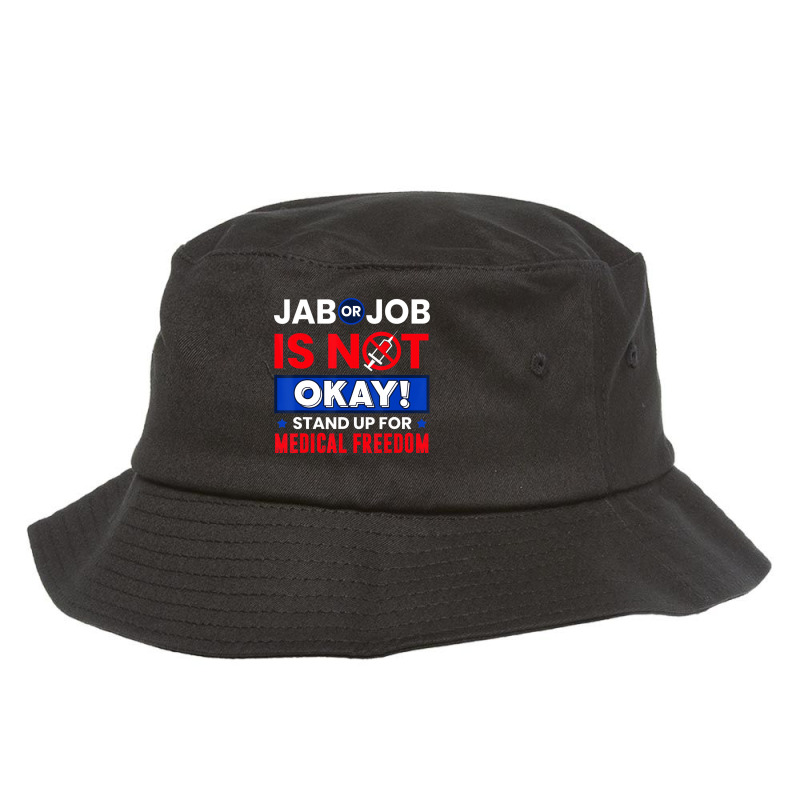 Jab Or Job Is Not Ok Standup For Medical Freedom T Bucket Hat by kranendon | Artistshot