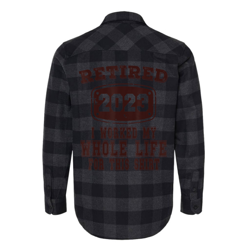 Retired 2023 I Worked My Whole Life For This Shirt Flannel Shirt by africaka | Artistshot